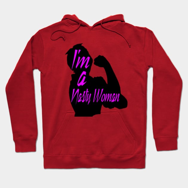 I'm a Nasty Woman Hoodie by jdl1978